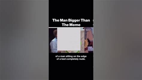 The Man Bigger Than the Meme 